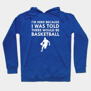 I Was Told There Would Be Basketball Fall Sports Hoodie
